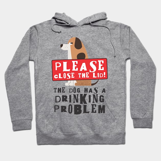 Close The Lid, The Dog Has A Drinking Problem Funny Doggo Meme Sign For Your Bathroom! Hoodie by Crazy Collective